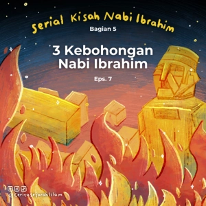 Cerita #7: Tiga Kebohongan Nabi Ibrahim  | Serial Kisah Nabi Ibrahim Bagian 5