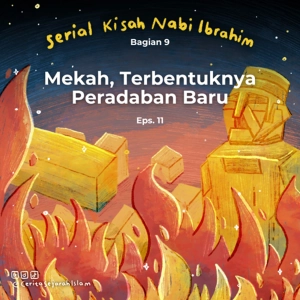 Cerita #11: Terbentuknya Peradaban Baru  | Serial Kisah Nabi Ibrahim Bagian 9