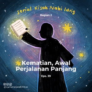 Cerita #39: Kematian, Awal Perjalanan Panjang | Serial Kisah Nabi Idris