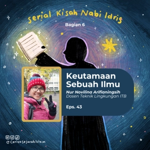 Cerita #43: Keutamaan & Tanggung Jawab Sebuah Ilmu (ft. Nur Novilina) | Serial Kisah Nabi Idris