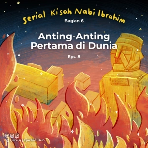Cerita #8: Pemakai Anting-Anting Pertama di Dunia  | Serial Kisah Nabi Ibrahim Bagian 6