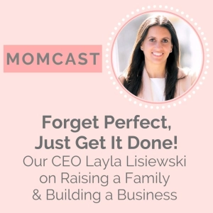 Ep. 50 - Forget Perfect, Just Get it Done! Our CEO Layla Lisiewski on Raising a Family & Building a Business