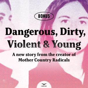 Bonus Episode: Dangerous, Dirty, Violent, and Young