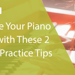 Improve Your Piano Touch with These 2 Simple Practice Tips
