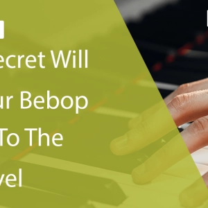 This 1 Secret Will Take Your Bebop Playing to the Next Level