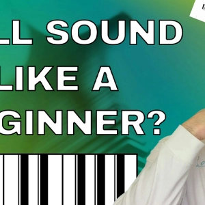 Still Sound Like a Beginner?