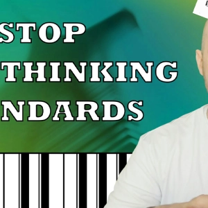 How To Stop Overthinking Jazz Standards