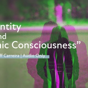 “Identity and Cosmic Consciousness”