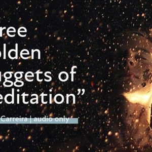 “Three Golden Nuggets of Meditation”