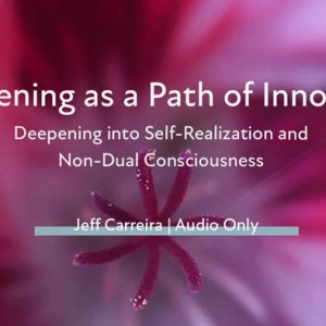 “Awakening as a Path of Innocence: Deepening into Self-Realization and Non-Dual Consciousness”