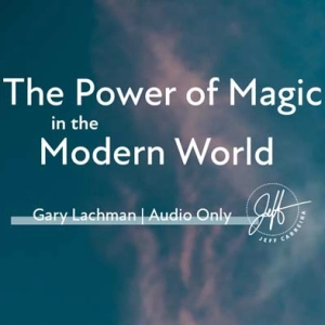 Gary Lachman – “The Power of Magic in the Modern World”