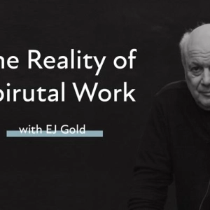 EJ Gold – “The Reality of Spiritual Work”