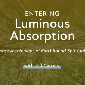 “Entering Luminous Absorption: The Ultimate Attainment of Earthbound Spiritual Practice”