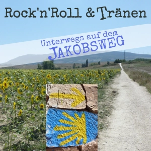 Rock´n´Roll & Tränen - Unterwegs auf dem Jakobsweg