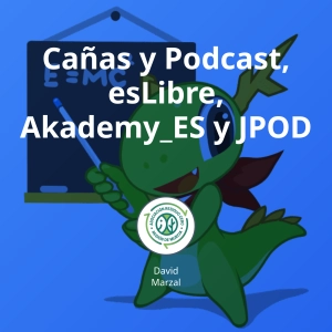 Cañas y Podcast, esLibre, Akademy_ES y JPOD