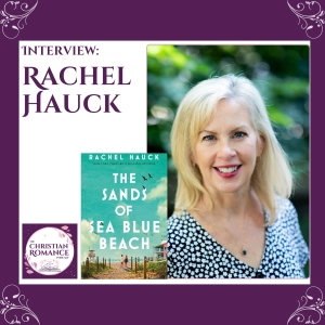 Interview with Rachel Hauck: A Heartfelt Chat on Faith, Fiction, and Second Chances in The Sands of Sea Blue Beach