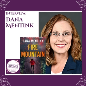 Interview with Dana Mentink: Volcanoes, Doritos, and Fire-Fueled Faith in Fire Mountain