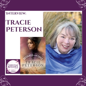 Interview with Tracie Peterson: Second Chances, Strong Heroines & Stories Designed with Love