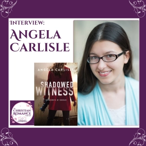Interview with Angela Carlisle: Romantic Suspense, Hope in Hardship, and Her New Release Shadowed Witness