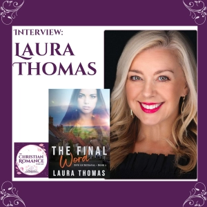 Interview with Laura Thomas: Writing Romance, Baking Dreams & Surrendering to God’s Timing