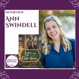 Interview with Ann Swindell: Love in the Castle Library, Father Wounds, and Faith-Filled Romance