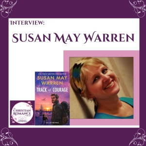 Interview with Susan May Warren: Track of Courage, Epic Romantic Adventure & Dogs That Heal Hearts