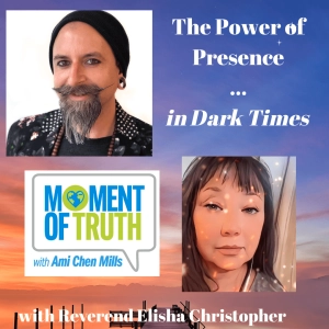 The Power of Presence in Dark Times with the Reverend Elisha Christopher