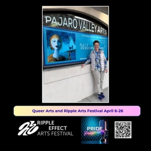 Celebrating Queer Arts and the Santa Cruz Ripple Effect Arts Festival April 16-26