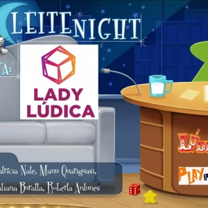 Leite Night #107: Lady Lúdica (Patrícia Nate & Tatiana Buratta) #OPodcastÉDelas2018