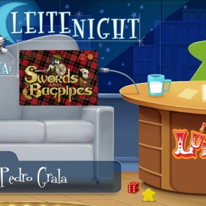 Leite Night #78: Pedro & Matheus (Mamute Jogos) - Sword and Bagpipes