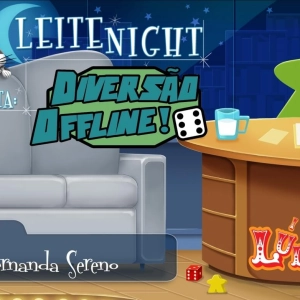 Leite Night #86: Diversão Offline! (Fernanda Sereno)