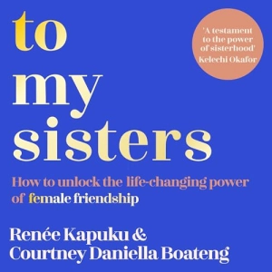 Courtney Daniella Boateng, Renee Kapuku - To My Sisters