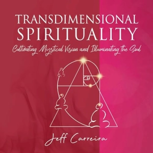 Jeff Carreira - Transdimensional Spirituality