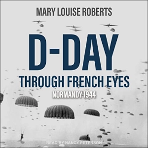 D-Day Through French Eyes (By Mary Louise Roberts)