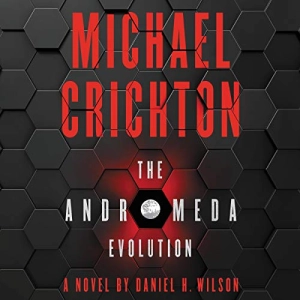 Michael Crichton, Daniel H. Wilson - The Andromeda Evolution