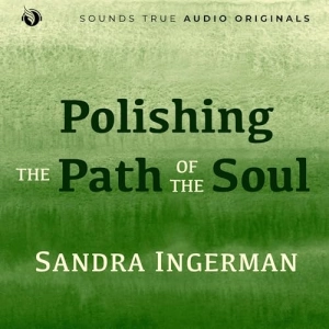 Sandra Ingerman MA - Polishing the Path of the Soul
