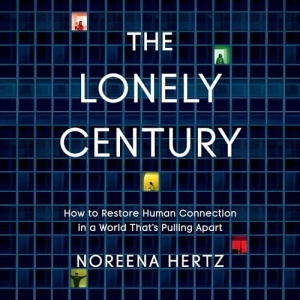 Audiobook: The Lonely Century by Noreena Hertz