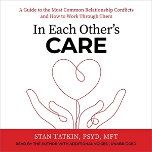In Each Other's Care : Stan Tatkin PsyD MFT, Lin Chen