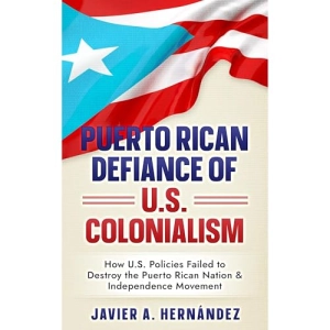 Puerto Rican Defiance of U.S. Colonialism (Written by Javier Hernandez)