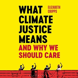 Audiobook: What Climate Justice Means and Why We Should Care by Elizabeth Cripps