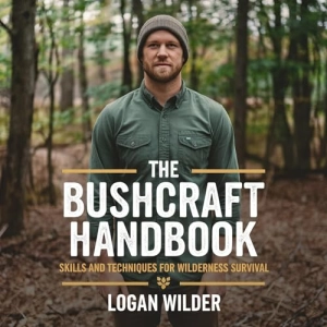 The Bushcraft Handbook: Skills and Techniques for Wilderness Survival (Authored by Logan Wilder)