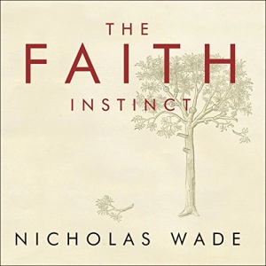 The Faith Instinct : Nicholas Wade
