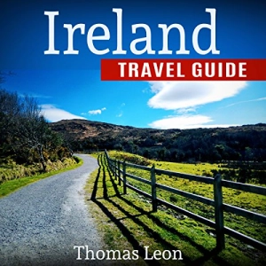 Ireland Travel Guide: The Real Travel Guide from a Traveler (Authored by Thomas Leon)