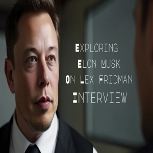 EP1 Exploring Elon Musk On Lex Fridman Interview