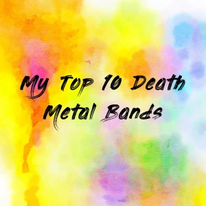 My Top 10 Death Metal Bands