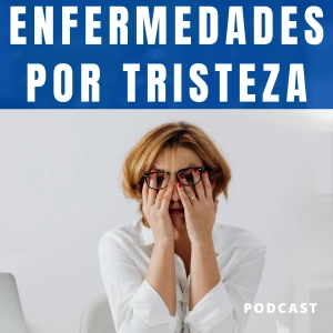 ENFERMEDADES y el DAÑO CAUSADO por TENER MUCHA TRISTEZA: COMO SABER si ESTAS TRISTE y como ALEJARLO