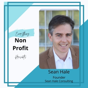 Episode 17: Finance and Accounting in Non-Profits [Sean Hale from Sean Hale Consulting]