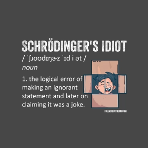 Schrödinger's Idiot