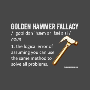 Golden Hammer Fallacy