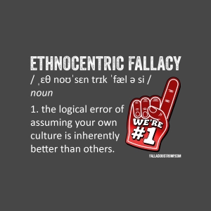 Ethnocentric Fallacy